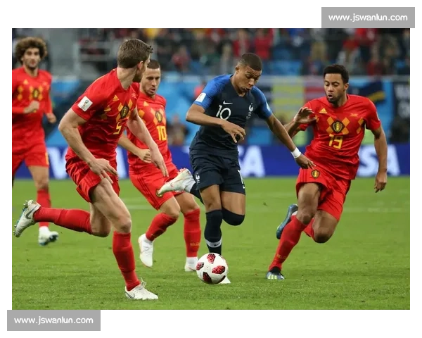 法国队对阵比利时强强对话引爆欧洲足球巅峰之战前瞻看点解析全面